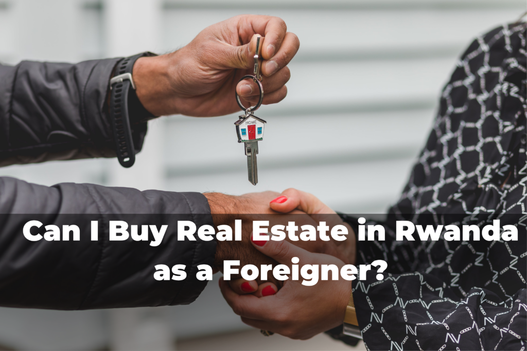 Can I buy Real estate in Rwanda as a foreigner?